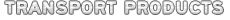TRANSPORT PRODUCTS